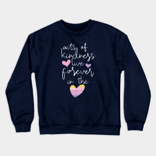 A kind act lives forever - kindness shirt Crewneck Sweatshirt